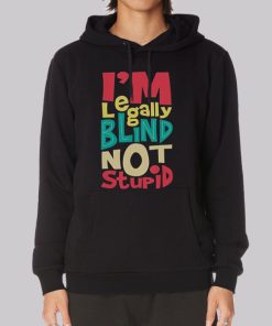I’m Legally Blind Not Stupid Hoodie