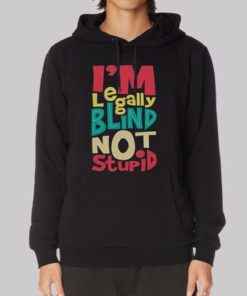 Im Legally Blind Not Stupid Hoodie 4
