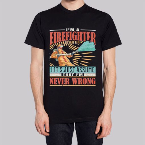 I’m Never Wrong I’m Firefighter Hoodie