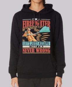 Im Never Wrong Im Firefighter Hoodie 4