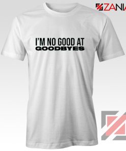 I’m Not Good At Goodbyes Post Malone T-Shirt