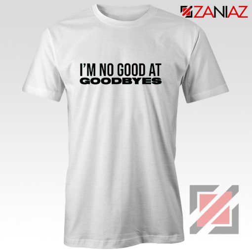 I’m Not Good At Goodbyes Post Malone T-Shirt