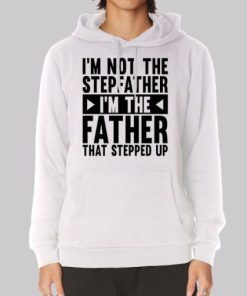 I'm Not the Stepfather Meme Hoodie 3 Im Not the Stepfather Meme Hoodie 4