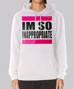 Im so Inappropriate Shirts for Women Hoodie 3 Im so Inappropriate Shirts for Women Hoodie 4