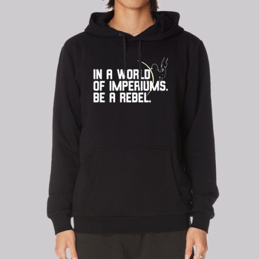 In a World of Imperiums Be a Rebel Hoodie