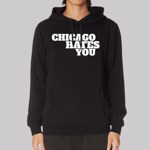 Inspired Chicago Hates You Hoodie