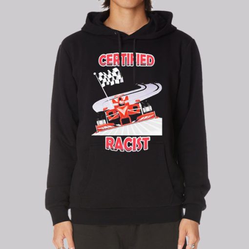 Inspired Graphic Certified Racist f1 Hoodie