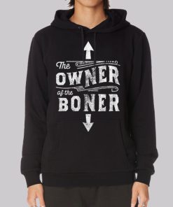 Inspired the Owner of the Boner Hoodie