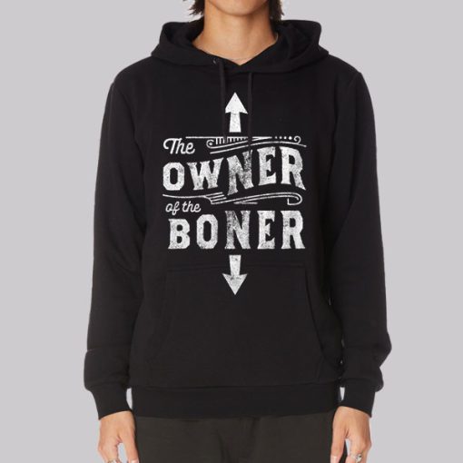 Inspired the Owner of the Boner Hoodie