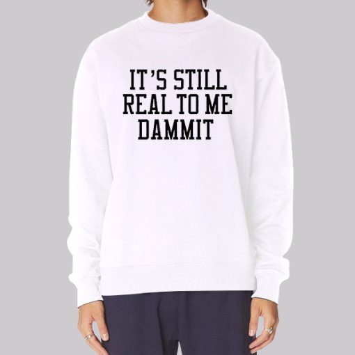 It Still Real to Me Dammit Typography Hoodie