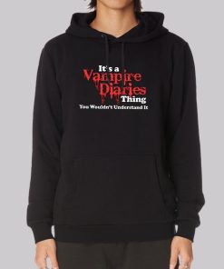Its a Vampire Diaries Merch Thing Understand Hoodie
