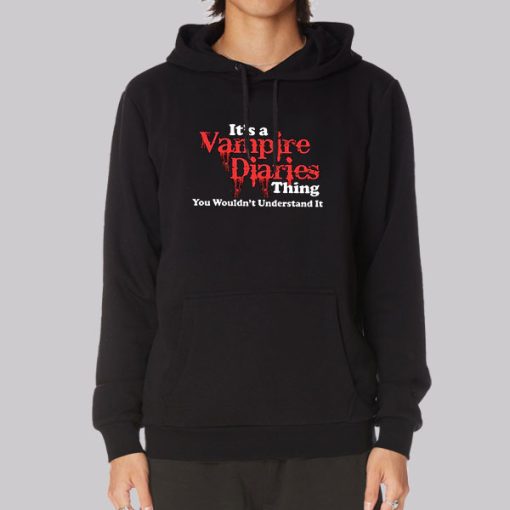 Its a Vampire Diaries Merch Thing Understand Hoodie