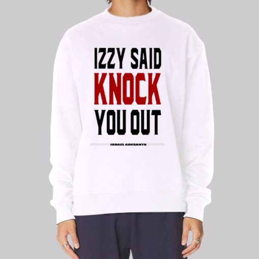 Izzy Said Knock You out Isreal Adesanya Hoodie