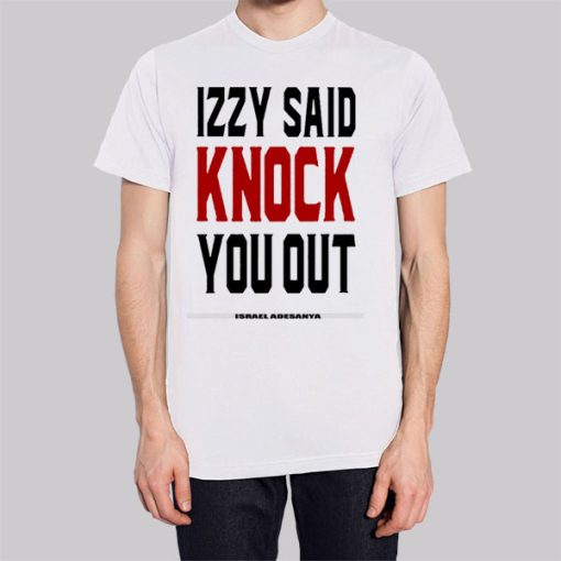 Izzy Said Knock You out Isreal Adesanya Hoodie