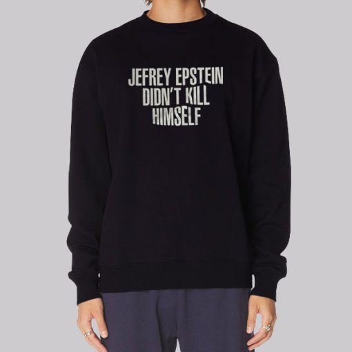 Jeffrey Epstein Didn T Kill Himself Hoodie