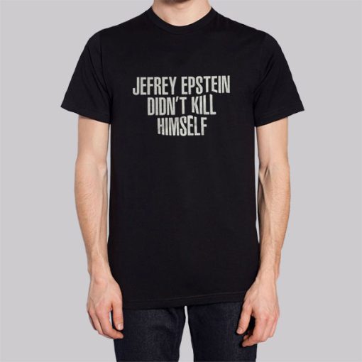 Jeffrey Epstein Didn T Kill Himself Hoodie