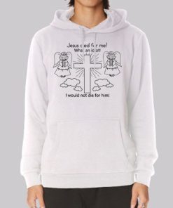 Jesus Died for Me What an Idiot Hoodie 4