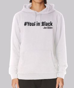 Joe Biden You Ain’t Black Hoodie Joe Biden You Ain’t Black Hoodie