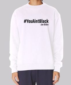 Joe Biden You Ain’t Black Hoodie