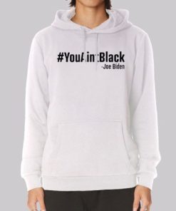 Joe Biden You Aint Black Hoodie 4