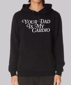 Jokes Your Dad Is My Cardio Hoodie