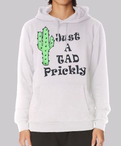 Just a Tad Prickly Cactus Hoodie Just a Tad Prickly Cactus Hoodie