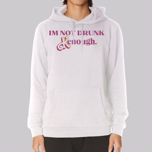 Kenough I’m Not Drunk Hoodie