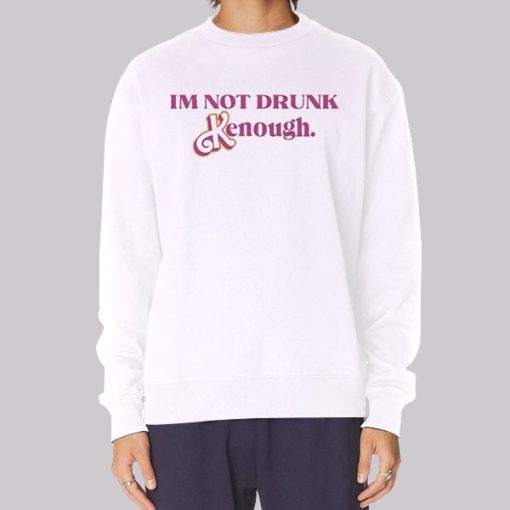 Kenough I’m Not Drunk Hoodie