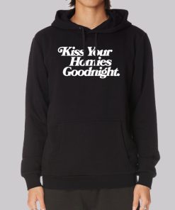 Kiss the Homies Goodnight Hoodie