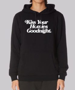 Kiss the Homies Goodnight Hoodie 4