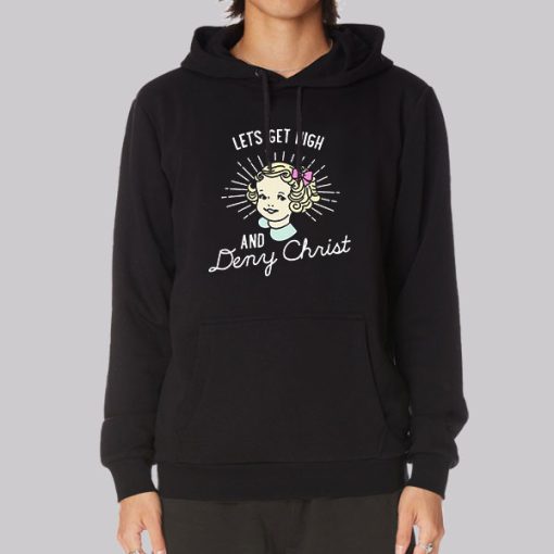 Let’s Get High and Deny Christ Hoodie