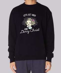Let’s Get High and Deny Christ Hoodie