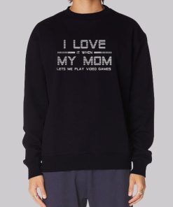 Lets Me Play Video Games I Love My Mom Hoodie