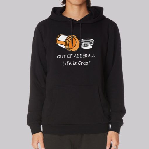 Life Is Crap out of Adderall Hoodie