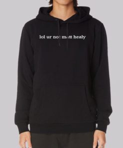 Lol Ur Not Matt Healy Funny Hoodie 4