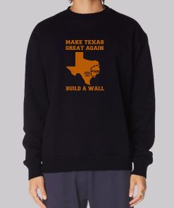 Make Texas Great Again Build the Wall Hoodie
