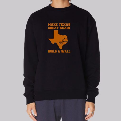 Make Texas Great Again Build the Wall Hoodie