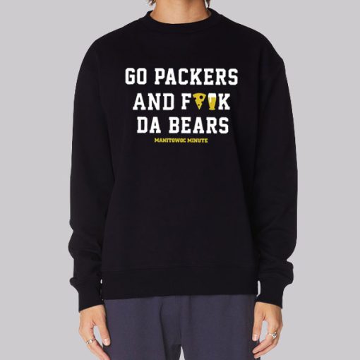 Manitowoc Minute Go Packers and F the Bears Hoodie