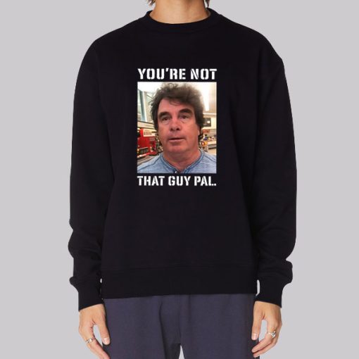 Meme Youre Not That Guy Pal Context Hoodie