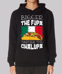Mexico Bigger the Fupa Chalupa Hoodie