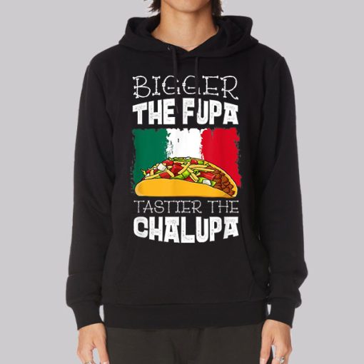 Mexico Bigger the Fupa Chalupa Hoodie