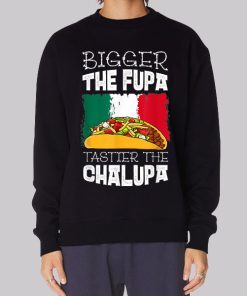 Mexico Bigger the Fupa Chalupa Hoodie