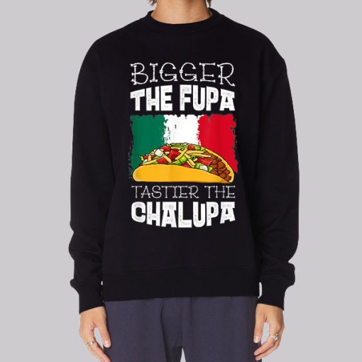 Mexico Bigger the Fupa Chalupa Hoodie