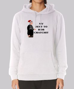My Best to Bob Cratchit Quote Hoodie My Best to Bob Cratchit Quote Hoodie