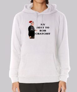 My Best to Bob Cratchit Quote Hoodie 4