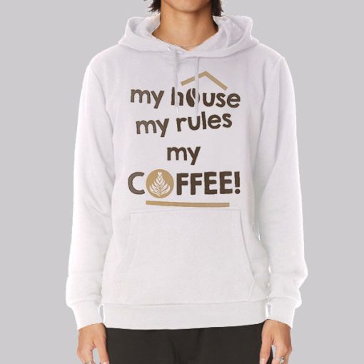 My House My Rules My Coffee Hoodie