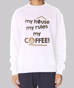 My House My Rules My Coffee Hoodie