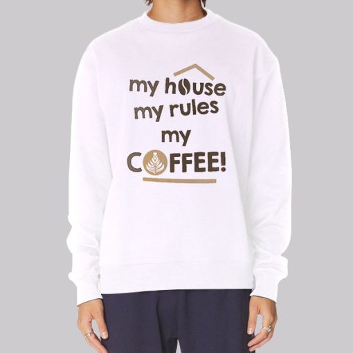 My House My Rules My Coffee Hoodie