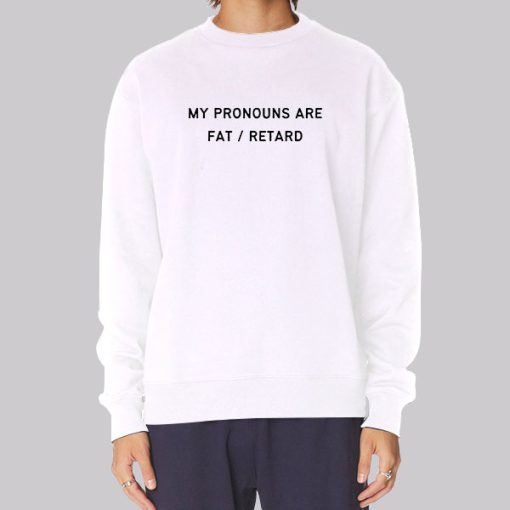 My Pronouns Are Fat Retard Hoodie