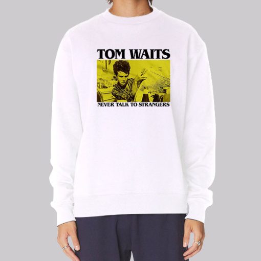 Never Talk to Strangers Tom Waits Hoodie